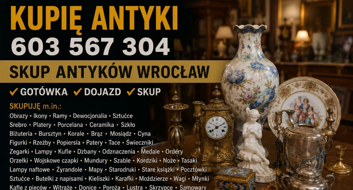 Skup antyków we Wrocławiu. Gotówka od ręki i dojazd do klienta