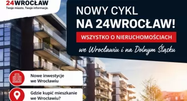 Nowy cykl o nieruchomościach na 24Wrocław. Ruszamy z przeglądem rynku mieszkaniowego we Wrocławiu i na Dolnym Śląsku